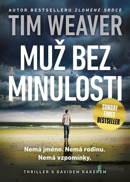 Muž bez minulosti - Tim Weaver Muž bez minulosti - Tim Weaver