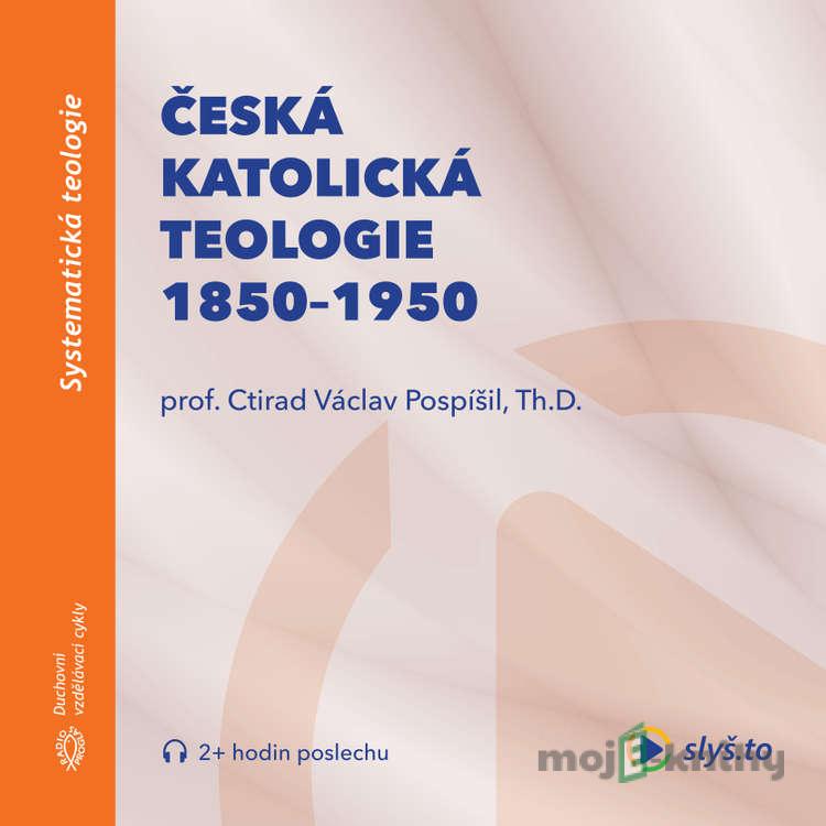 Česká katolická teologie 1850-1950 a přírodní vědy - prof. Ctirad Václav Pospíšil Česká katolická teologie 1850-1950 a přírodní vědy - prof. Ctirad Václav Pospíšil