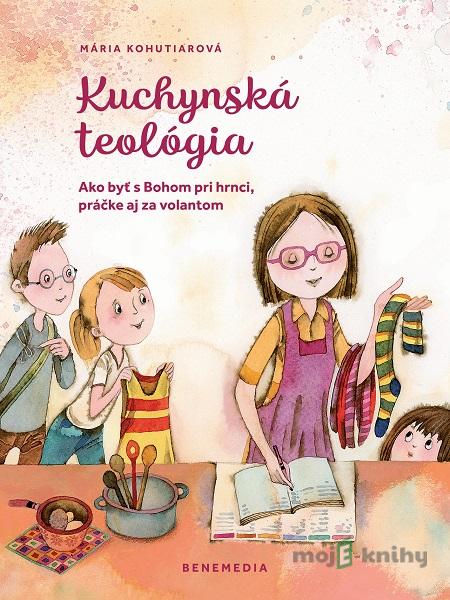 Kuchynská teológia - Mária Kohutiarová Kuchynská teológia - Mária Kohutiarová