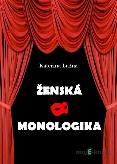 Ženská monologika - Lužná Kateřina Ženská monologika - Lužná Kateřina