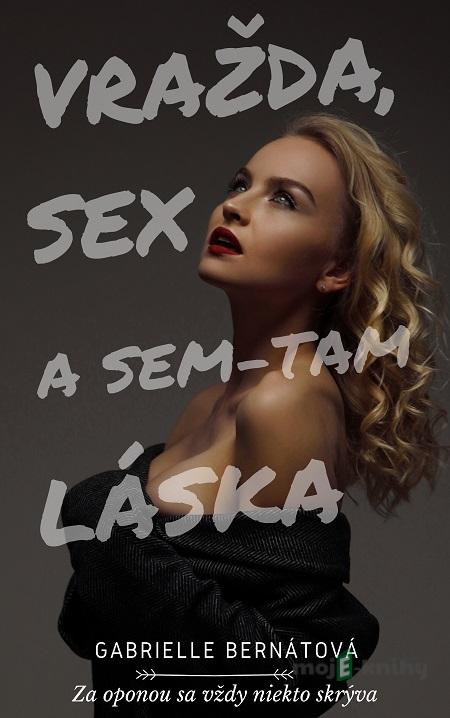 Vražda, sex a sem-tam láska - Gabrielle Bernátová Vražda, sex a sem-tam láska - Gabrielle Bernátová