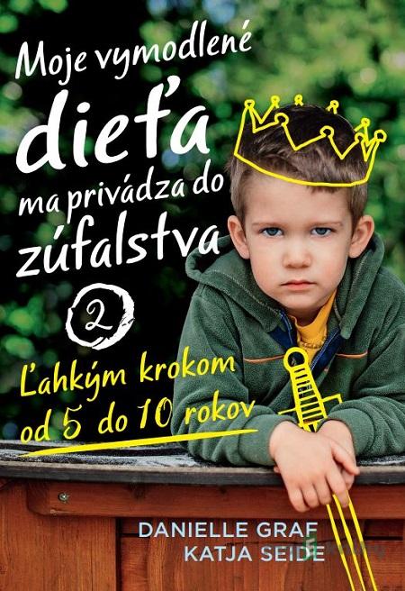 Moje vymodlené dieťa ma privádza do zúfalstva 2 - Danielle Graf, Katja Seide Moje vymodlené dieťa ma privádza do zúfalstva 2 - Danielle Graf, Katja Seide