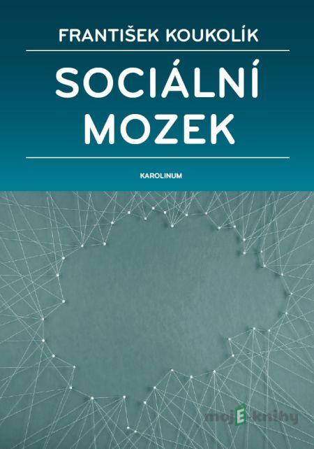 Sociální mozek - František Koukolík Sociální mozek - František Koukolík