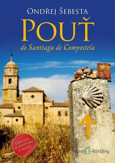 Pouť do Santiaga de Compostela - Ondřej Šebesta Pouť do Santiaga de Compostela - Ondřej Šebesta