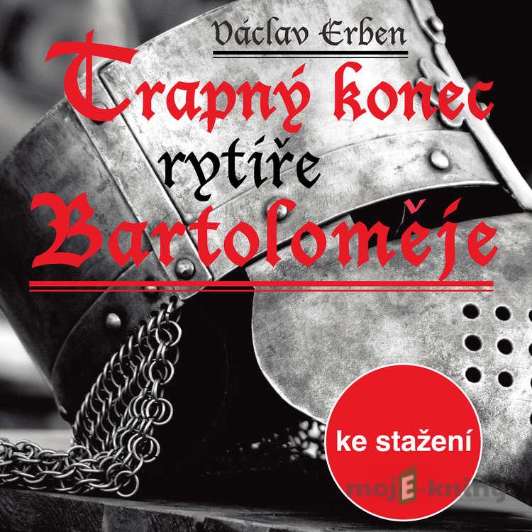 Trapný konec rytíře Bartoloměje - Václav Erben Trapný konec rytíře Bartoloměje - Václav Erben