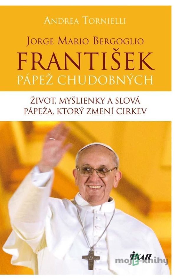 Jorge Mario Bergoglio. František – pápež chudobných - Andrea Tornielli