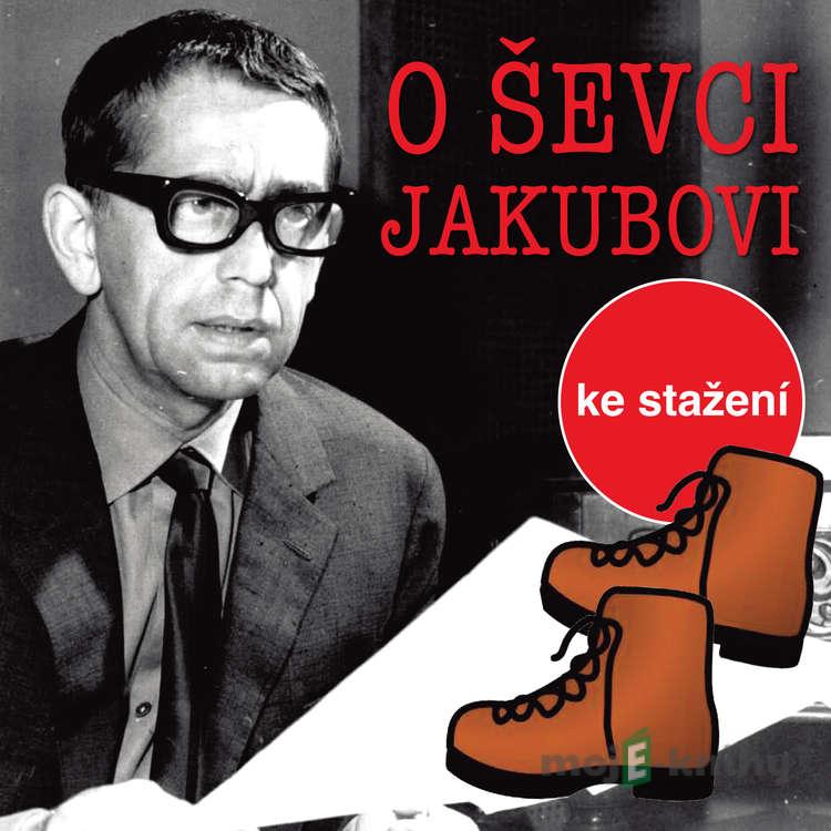O tom ševci Jakubovi - Jiří Kafka O tom ševci Jakubovi - Jiří Kafka