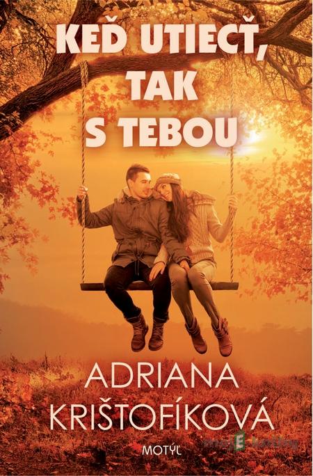 Keď utiecť, tak s tebou - Adriana Krištofíková Keď utiecť, tak s tebou - Adriana Krištofíková