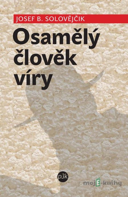 Osamělý člověk víry - Josef B. Solovějčik Osamělý člověk víry - Josef B. Solovějčik