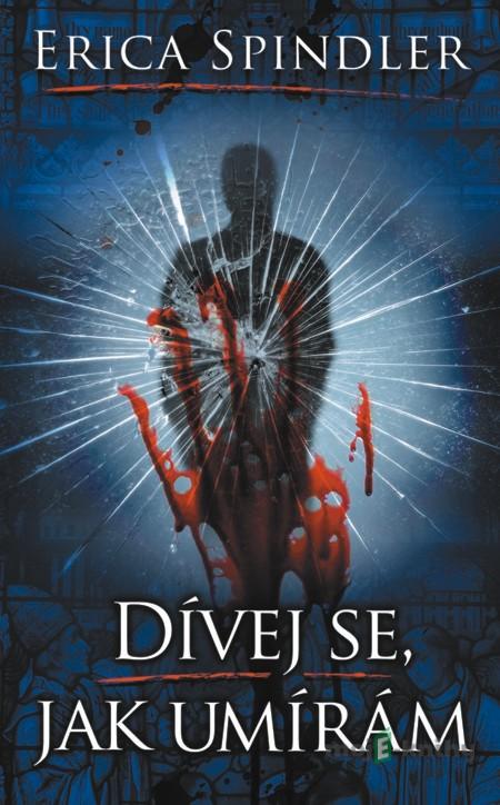 Dívej se, jak umírám - Erica Spindler Dívej se, jak umírám - Erica Spindler