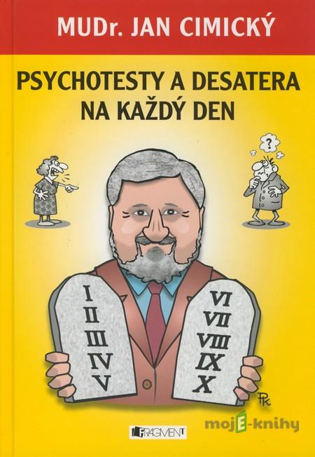 MUDr. Jan Cimický - Psychotesty a desatera na každý den - MUDr. Jan Cimický MUDr. Jan Cimický - Psychotesty a desatera na každý den - MUDr. Jan Cimický