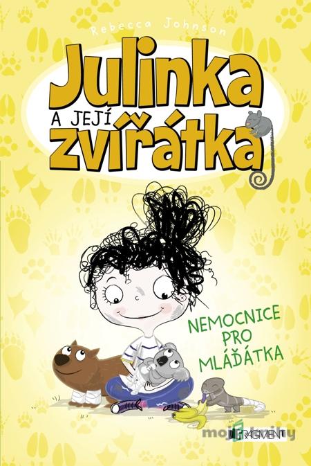 Julinka a její zvířátka – Nemocnice pro mláďátka - Rebecca Johnson Julinka a její zvířátka – Nemocnice pro mláďátka - Rebecca Johnson