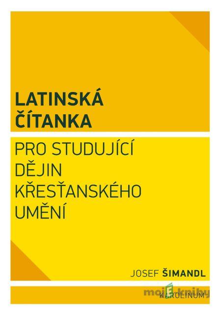 Latinská čítanka pro studující dějin křesťanského umění - Josef Šimandl Latinská čítanka pro studující dějin křesťanského umění - Josef Šimandl