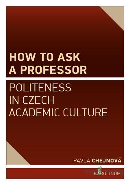 How to ask a professor - Pavla Chejnová How to ask a professor - Pavla Chejnová
