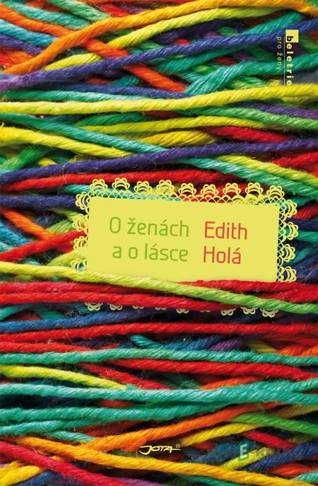 O ženách a o lásce - Edith Holá O ženách a o lásce - Edith Holá