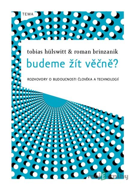 Budeme žít věčně? - T. Hülswitt, R. Brinzanik Budeme žít věčně? - T. Hülswitt, R. Brinzanik