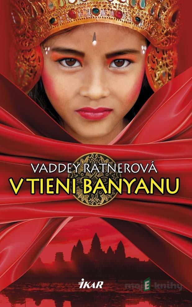V tieni banyanu - Vaddey Ratnerová V tieni banyanu - Vaddey Ratnerová
