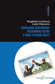 Rozvojová spolupráce východního bloku v době studené války - Magdaléna Leichtová, Linda Piknerová