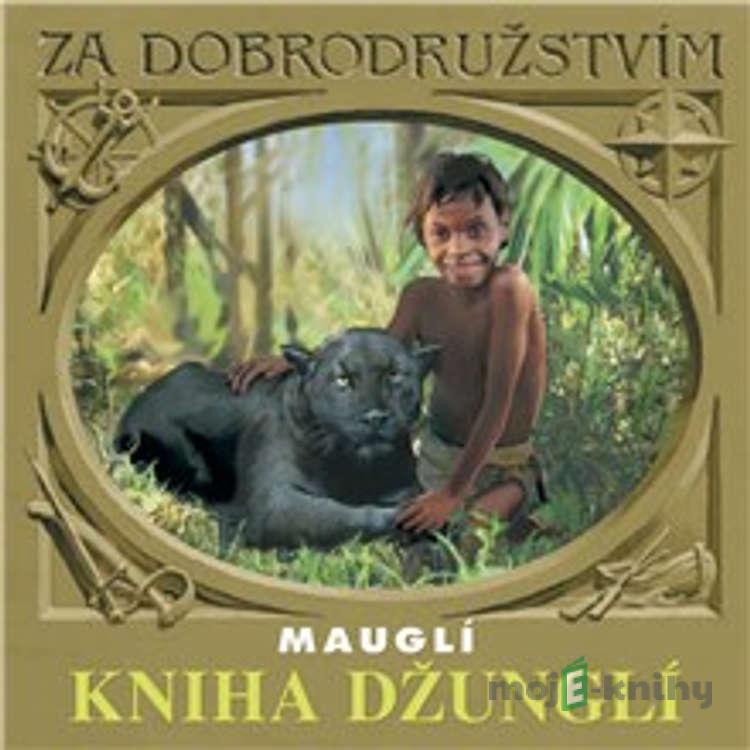 Kniha džunglí - Mauglí - Rudyard Kipling Kniha džunglí - Mauglí - Rudyard Kipling