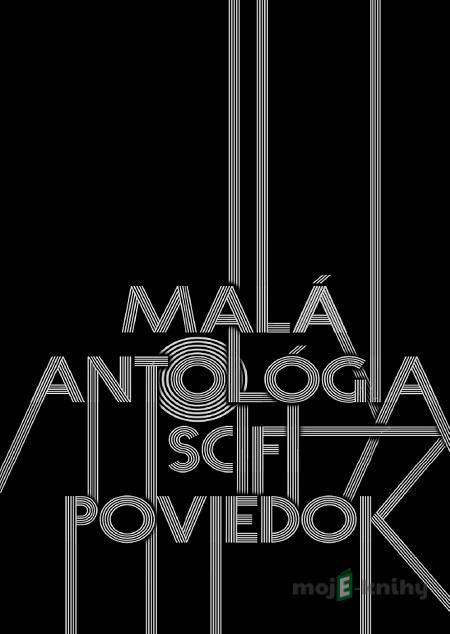 Malá antológia sci-fi poviedok - Kolektív autorov Malá antológia sci-fi poviedok - Kolektív autorov