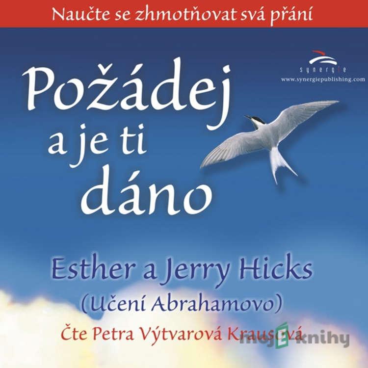 Požádej a je ti dáno - Jerry Hicks,Esther Hicks Požádej a je ti dáno - Jerry Hicks,Esther Hicks
