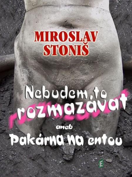 Nebudem to rozmazávat - Miroslav Stoniš Nebudem to rozmazávat - Miroslav Stoniš