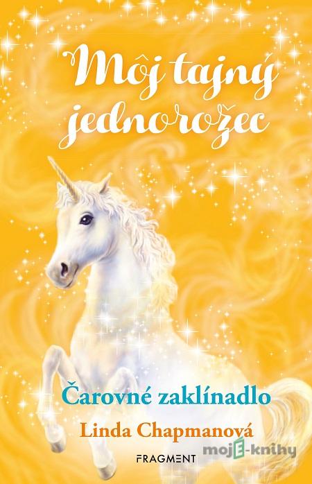 Môj tajný jednorožec: Čarovné zaklínadlo - Linda Chapman Môj tajný jednorožec: Čarovné zaklínadlo - Linda Chapman