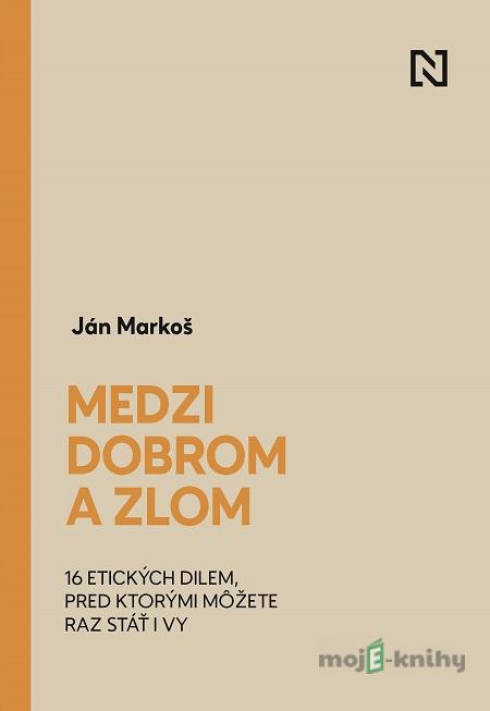 Medzi dobrom a zlom - Ján Markoš Medzi dobrom a zlom - Ján Markoš