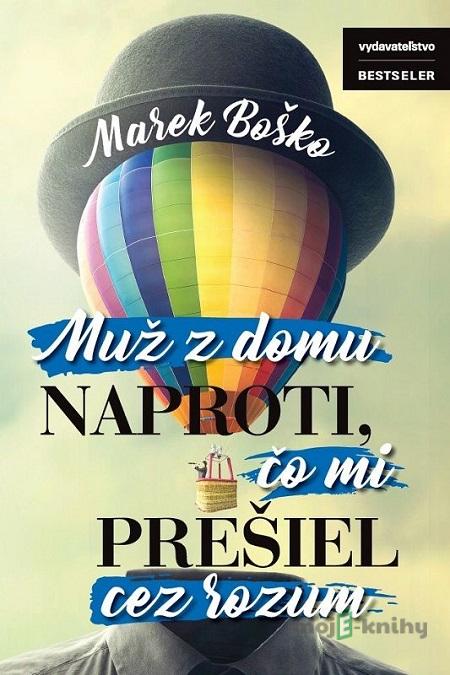Muž z domu naproti, čo mi prešiel cez rozum - Marek Boško Muž z domu naproti, čo mi prešiel cez rozum - Marek Boško