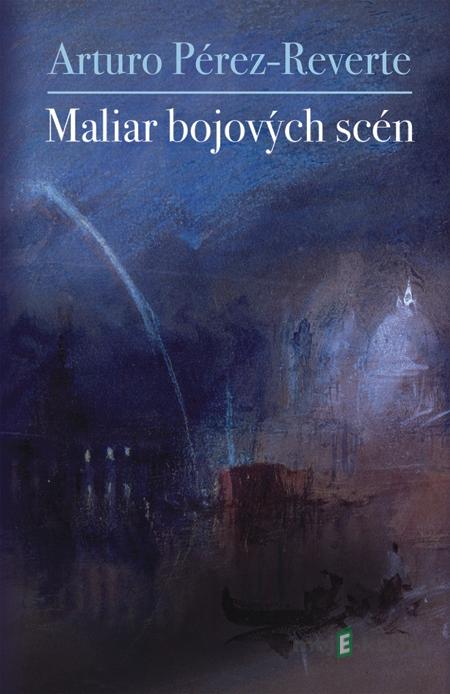 Maliar bojových scén - Arturo Pérez-Reverte Maliar bojových scén - Arturo Pérez-Reverte