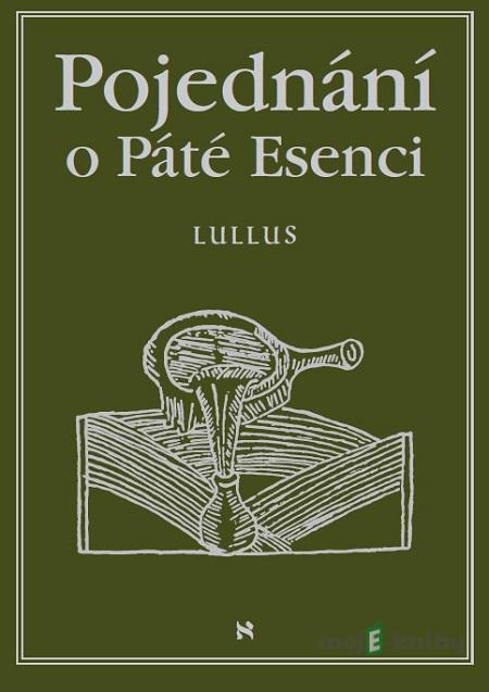 Pojednání o páté esenci - Lullus Raymundus Pojednání o páté esenci - Lullus Raymundus