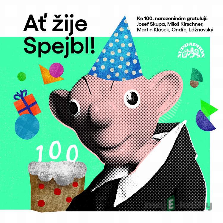 Ať žije Spejbl! - Josef Skupa,Martin Klásek,Helena Štáchová,Ondřej Lážnovský,Miloš Kirschner,Ladislav Khás,Josef Barchánek,Vladimír Straka,František Nepil,Štěpán Gajdoš Ať žije Spejbl! - Josef Skupa,Martin Klásek,Helena Štáchová,Ondřej Lážnovský,Miloš Kirschner,Ladislav Khás,Josef Barchánek,Vladimír Straka,František Nepil,Štěpán Gajdoš