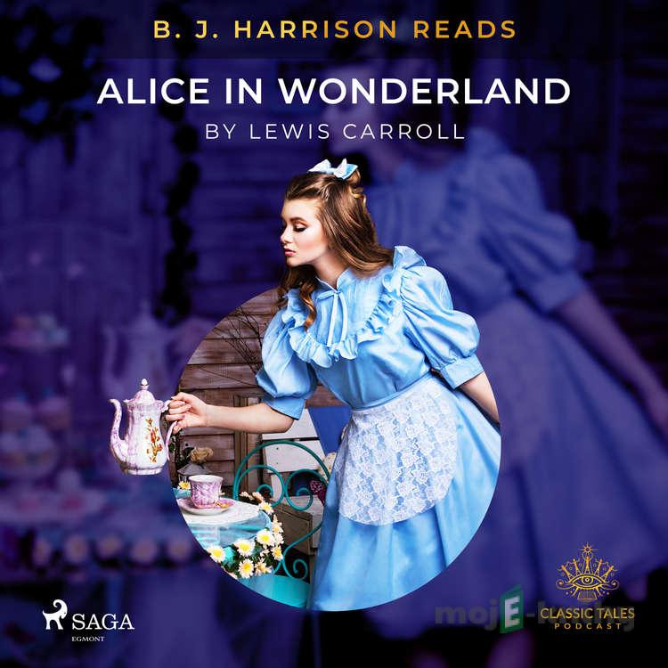 B. J. Harrison Reads Alice in Wonderland (EN) - Lewis Carroll B. J. Harrison Reads Alice in Wonderland (EN) - Lewis Carroll