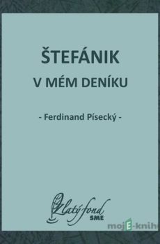 Štefánik v mém deníku - Ferdinand Písecký