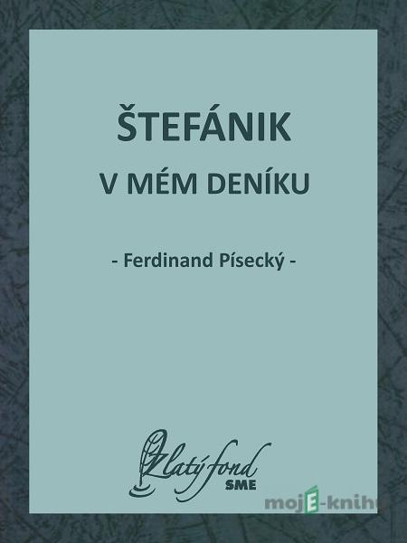 Štefánik v mém deníku - Ferdinand Písecký Štefánik v mém deníku - Ferdinand Písecký