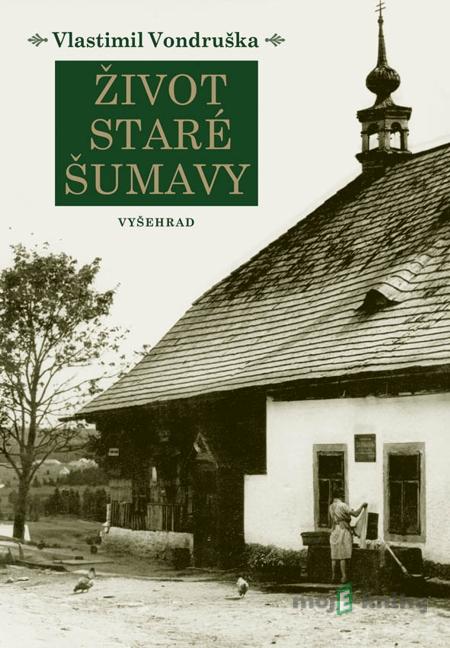 Život staré Šumavy - Vlastimil Vondruška Život staré Šumavy - Vlastimil Vondruška
