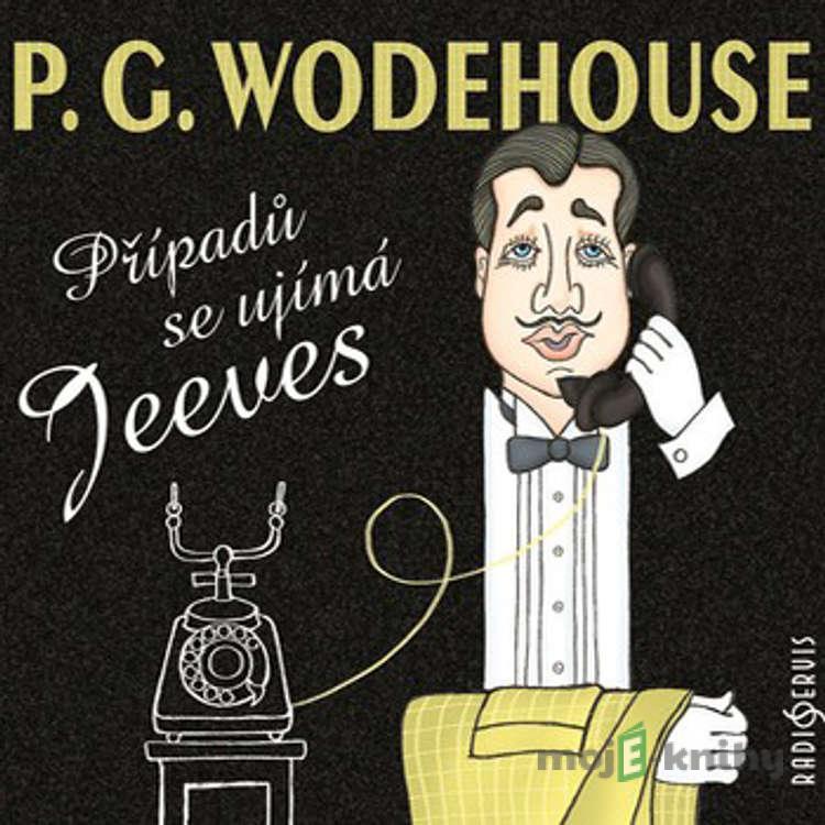 Případů se ujímá Jeeves - Pelham Grenville Wodehouse Případů se ujímá Jeeves - Pelham Grenville Wodehouse