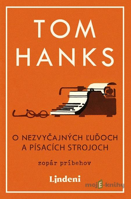 O nezvyčajných ľuďoch a písacích strojoch - Tom Hanks O nezvyčajných ľuďoch a písacích strojoch - Tom Hanks