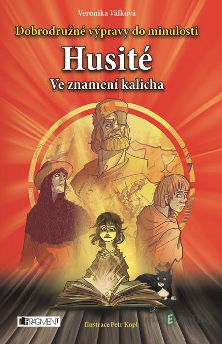 Dobrodružné výpravy do minulosti – Husité – Ve znamení... - Veronika Válková Dobrodružné výpravy do minulosti – Husité – Ve znamení... - Veronika Válková