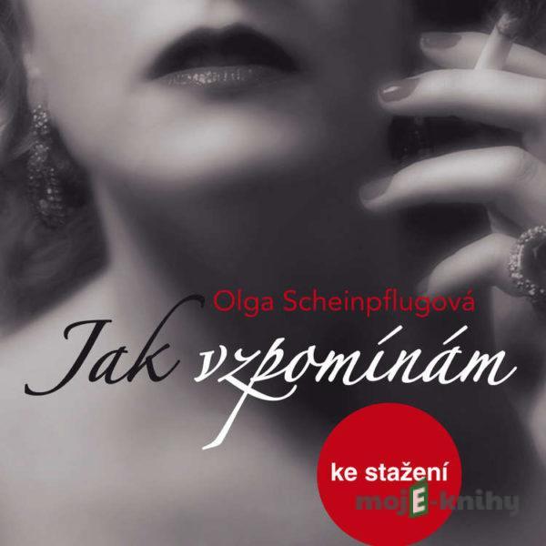 Jak vzpomínám - Olga Scheinpflugová