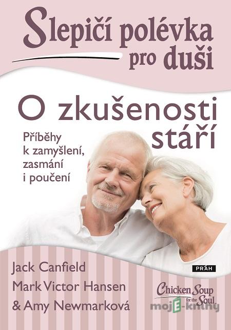 Slepičí polévka pro duši: O zkušenosti stáří - Jack Canfield Slepičí polévka pro duši: O zkušenosti stáří - Jack Canfield