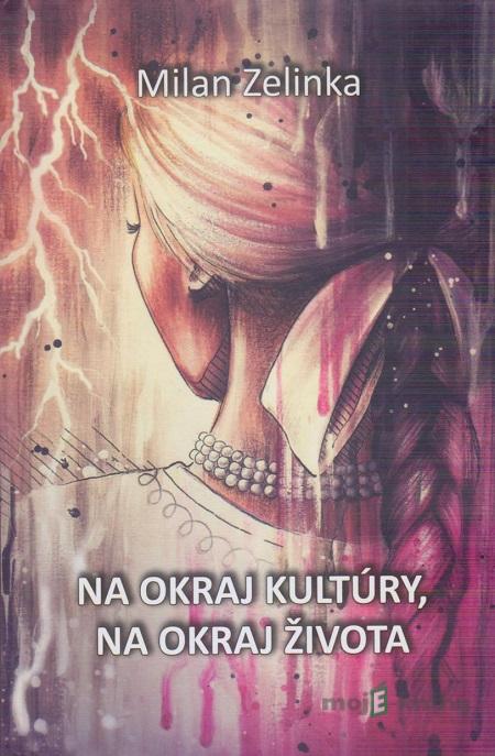 Na okraj kultúry, na okraj života - Milan Zelinka Na okraj kultúry, na okraj života - Milan Zelinka