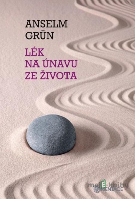Lék na únavu ze života - Anselm Grün Lék na únavu ze života - Anselm Grün
