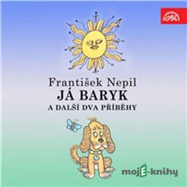 Já Baryk a další dva příběhy - František Nepil