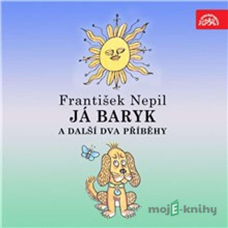 Já Baryk a další dva příběhy - František Nepil Já Baryk a další dva příběhy - František Nepil