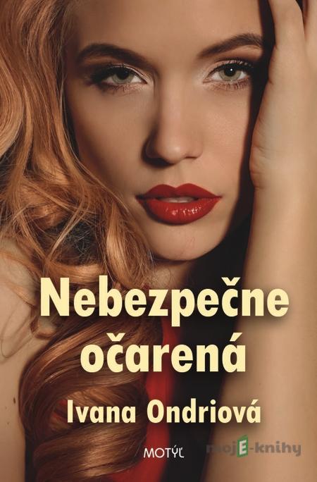 Nebezpečne očarená - Ivana Ondriová Nebezpečne očarená - Ivana Ondriová