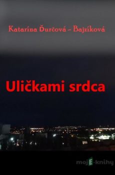 Uličkami srdca - Katarína Ďurčová - Bajzíková