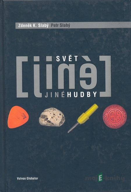 Svět jiné hudby - Zdeněk K. Slabý, Petr Slabý Svět jiné hudby - Zdeněk K. Slabý, Petr Slabý