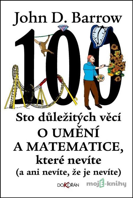 Sto důležitých věcí o umění a matematice, které nevíte - John D. Barrow Sto důležitých věcí o umění a matematice, které nevíte - John D. Barrow