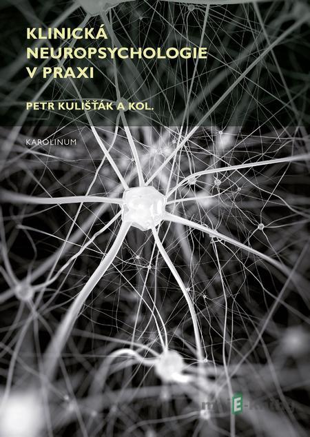 Klinická neuropsychologie v praxi - Petr Kulišťák a kolektiv Klinická neuropsychologie v praxi - Petr Kulišťák a kolektiv
